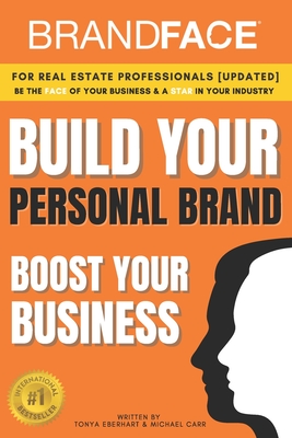 BrandFace for Real Estate Professionals UPDATED: Be the Face of Your Business & a Star in Your Industry - Carr, Michael, and Eberhart, Tonya