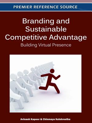 Branding and Sustainable Competitive Advantage: Building Virtual Presence - Kapoor, Avinash (Editor), and Kulshrestha, Chinmaya (Editor)