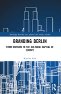 Branding Berlin: From Division to the Cultural Capital of Europe