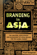Branding in Asia: The Creation, Development, and Management of Asian Brands for the Global Market