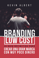Branding Low Cost: Como Crear Una Gran Marca Con Muy Poco Dinero