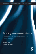 Branding Post-Communist Nations: Marketizing National Identities in the "New" Europe