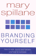 Branding Yourself: How to Look, Sound and Behave Your Way to Success