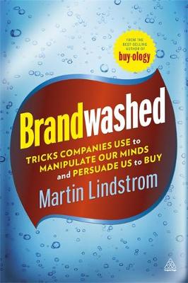 Brandwashed: Tricks Companies Use to Manipulate Our Minds and Persuade Us to Buy - Lindstrom, Martin