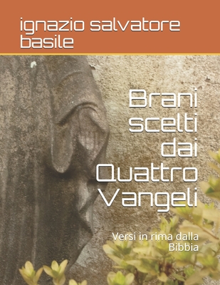 Brani scelti dai Quattro Vangeli: Versi in rima dalla Bibbia - Basile, Ignazio Salvatore