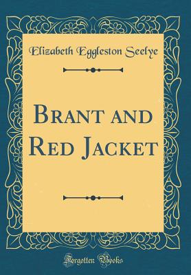 Brant and Red Jacket (Classic Reprint) - Seelye, Elizabeth Eggleston