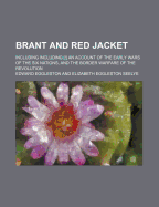 Brant and Red Jacket: Including Including [!] an Account of the Early Wars of the Six Nations, and the Border Warfare of the Revolution