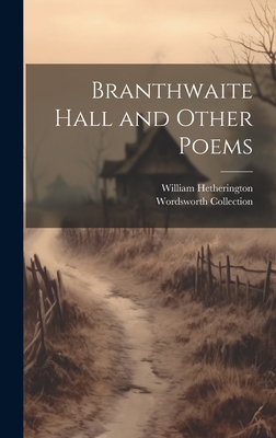 Branthwaite Hall and Other Poems - Collection, Wordsworth, and William, Hetherington