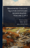 Brasenose College Quatercentenary Monographs .. Volume 2, pt.1