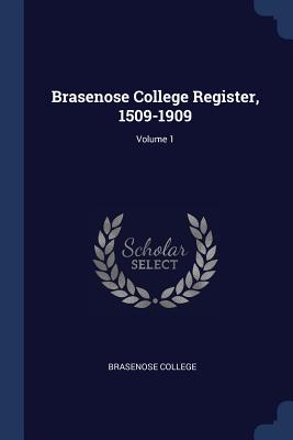 Brasenose College Register, 1509-1909; Volume 1 - Brasenose College (Creator)