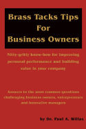 Brass Tacks Tips for Business Owners: Nitty-Gritty Know-How for Improving Personal Performance and Building Value in Your Company