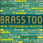 Brass Too - Brass of the Royal Concertgebouw Orchestra (brass ensemble); Royal Concertgebouw Orchestra