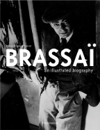 Brassai: An Illustrated Biography