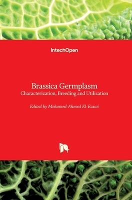 Brassica Germplasm: Characterization, Breeding and Utilization - El-Esawi, Mohamed Ahmed (Editor)