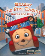 Brassy the Fire Engine Saves the City - Smith, Dennis