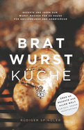 Brat Wurst Kche: Rezepte und Ideen zum Wurst machen fr zu Hause
