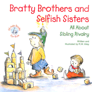 Bratty Brothers and Selfish Sisters: All about Sibling Rivalry - Alley, R W