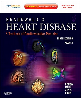 Braunwald's Heart Disease: A Textbook of Cardiovascular Medicine, 2-Volume Set: Expert Consult Premium Edition - Enhanced Online Features and Print - Bonow, Robert O, and Mann, Douglas L, MD, and Zipes, Douglas P, MD