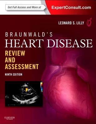Braunwald's Heart Disease Review and Assessment: Expert Consult: Online and Print - Lilly, Leonard S, MD