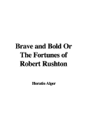 Brave and Bold or the Fortunes of Robert Rushton