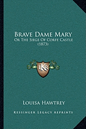 Brave Dame Mary: Or The Siege Of Corfe Castle (1873)