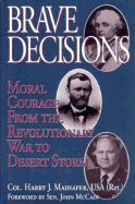 Brave Decisions: Moral Courage from the Revolutionary War to Desert Storm