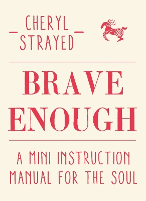Brave Enough: A Mini Instruction Manual for the Soul - Strayed, Cheryl
