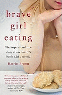Brave Girl Eating: The Inspirational True Story of One Family's Battle with Anorexia