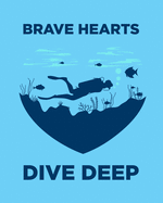 Brave Hearts Dive Deep: Gift for Scuba Diver or Ocean Lover - Scuba Diving Journal or School Composition Book with Heart Design - Blank Lined College Ruled Notebook