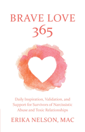 Brave Love 365: Daily Inspiration, Validation, and Support for Survivors of Narcissistic Abuse and Toxic Relationships