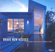 Brave New Houses: Adventures in Southern California Living - Webb, Michael