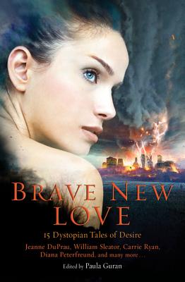 Brave New Love: 15 Dystopian Tales of Desire - Guran, Paula (Editor)