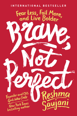 Brave, Not Perfect: Fear Less, Fail More, and Live Bolder - Saujani, Reshma