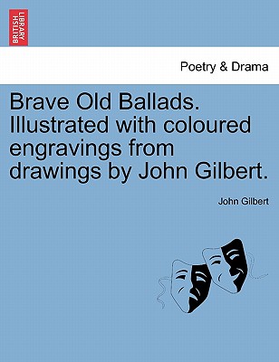 Brave Old Ballads. Illustrated with Coloured Engravings from Drawings by John Gilbert. - Gilbert, John, Sir