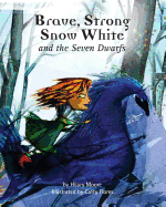 Brave Strong Snow White and the Seven Dwarfs: A fairy tale with a strong princess