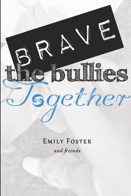 Brave the Bullies Together - Foster, Emily