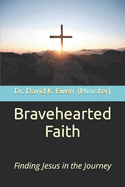 Bravehearted Faith: Finding Jesus in the Journey