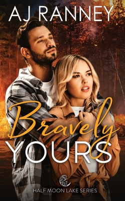 Bravely Yours: A Half Moon Lake Firefighter Novella - Ranney, A J