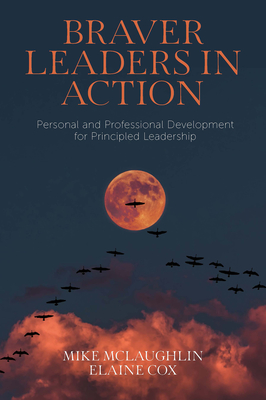 Braver Leaders in Action: Personal and Professional Development for Principled Leadership - McLaughlin, Mike, and Cox, Elaine