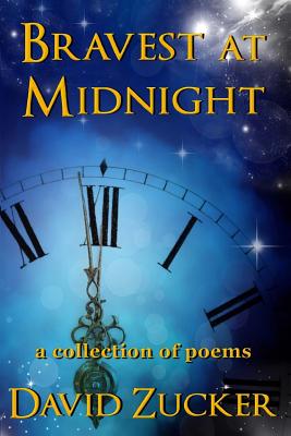 Bravest at Midnight: a collection of poems - Zucker, David