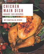 Bravo! 365 Chicken Main Dish Recipes: A Chicken Main Dish Cookbook You Will Need