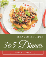 Bravo! 365 Dinner Recipes: A Dinner Cookbook You Won't be Able to Put Down