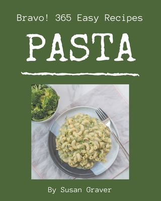 Bravo! 365 Easy Pasta Recipes: A Must-have Easy Pasta Cookbook for Everyone - Graver, Susan