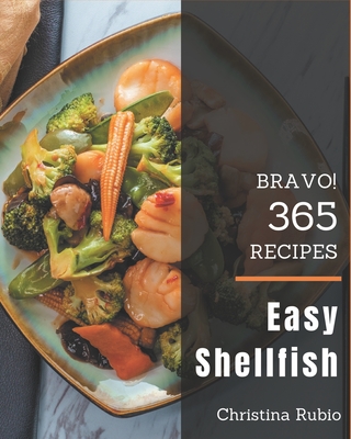 Bravo! 365 Easy Shellfish Recipes: A Timeless Easy Shellfish Cookbook - Rubio, Christina