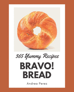 Bravo! 365 Yummy Bread Recipes: Best-ever Yummy Bread Cookbook for Beginners