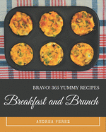 Bravo! 365 Yummy Breakfast and Brunch Recipes: Keep Calm and Try Yummy Breakfast and Brunch Cookbook