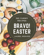 Bravo! 365 Yummy Easter Recipes: Happiness is When You Have a Yummy Easter Cookbook!