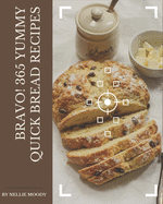 Bravo! 365 Yummy Quick Bread Recipes: Yummy Quick Bread Cookbook - Your Best Friend Forever