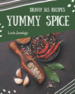 Bravo! 365 Yummy Spice Recipes: Explore Yummy Spice Cookbook NOW!