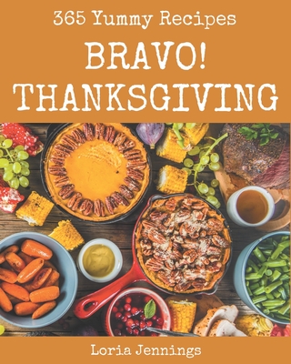 Bravo! 365 Yummy Thanksgiving Recipes: A Yummy Thanksgiving Cookbook You Won't be Able to Put Down - Jennings, Loria